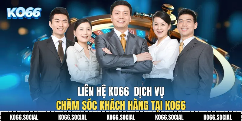 Liên Hệ Ko66  Dịch vụ chăm sóc khách hàng tại Ko66