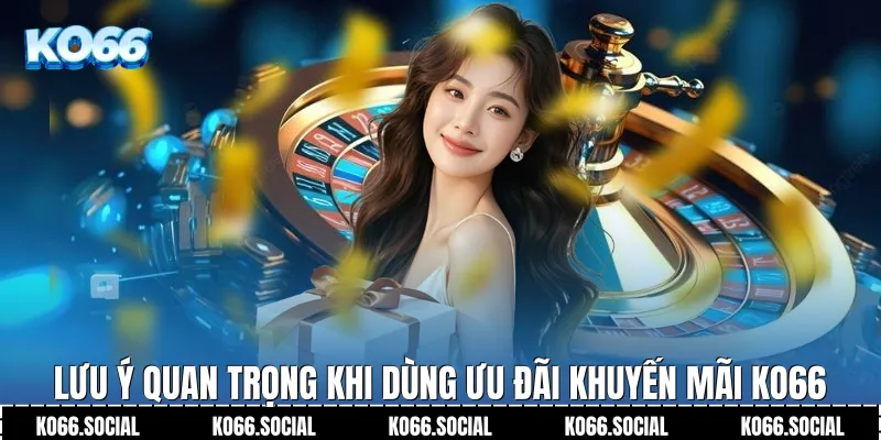 Lưu ý quan trọng khi dùng ưu đãi Khuyến Mãi Ko66